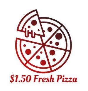 $1.50 Fresh Pizza