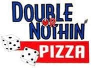 Double or Nothin Pizza